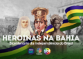 TV Aratu apresenta série sobre as heroínas baianas que lutaram pela independência do Brasil na Bahia